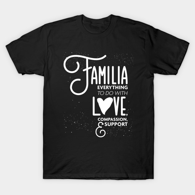 Familia Everything To Do with Love Compassion and Support v1 T-Shirt by Design_Lawrence
